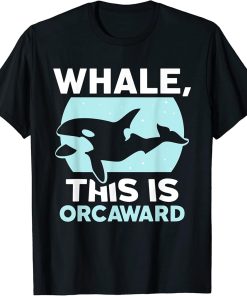 Whale This Is Orcaward Humor Orcas Awkward Orca T-Shirt