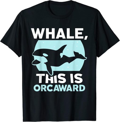 Whale This Is Orcaward Humor Orcas Awkward Orca T-Shirt