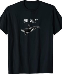 Got Seals Killer Whale Orca T-Shirt Funny Whale Tee