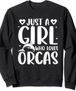 Just A Girl Who Loves Orcas Orcas Lover Nature Wildlife Sweatshirt