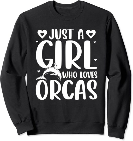 Just A Girl Who Loves Orcas Orcas Lover Nature Wildlife Sweatshirt