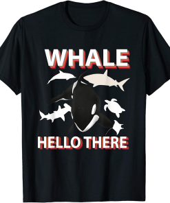 Funny Orcas Birthday Gift Whale Hello There Sea Volunteer T-Shirt