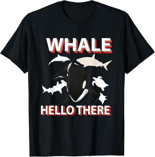 Funny Orcas Birthday Gift Whale Hello There Sea Volunteer T-Shirt