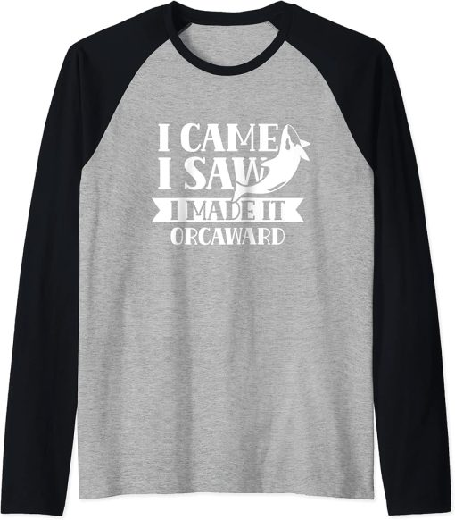 I Came I Saw I Made It Orcaward Orcas Orca Awkward Humor Raglan Baseball Tee