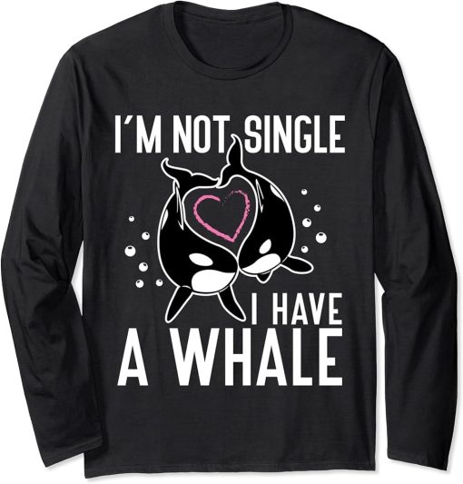 I"m not Single I have a Whale Funny Orcas Long Sleeve T-Shirt